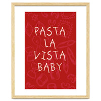 Pasta La Vista Baby, Funny Red Kitchen Quote Poster for Playful Cooking Decor