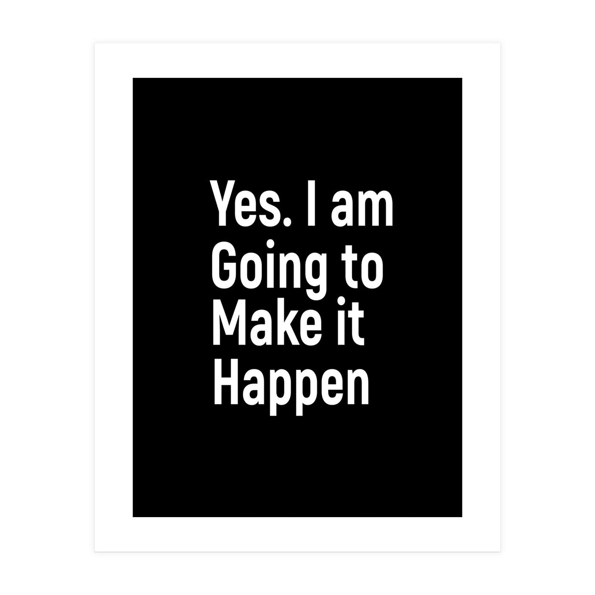Yes I Am Going To Make It Happen (Print Only)