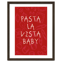 Pasta La Vista Baby, Funny Red Kitchen Quote Poster for Playful Cooking Decor