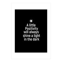 A little positivity will always shine a light in the dark  (Print Only)