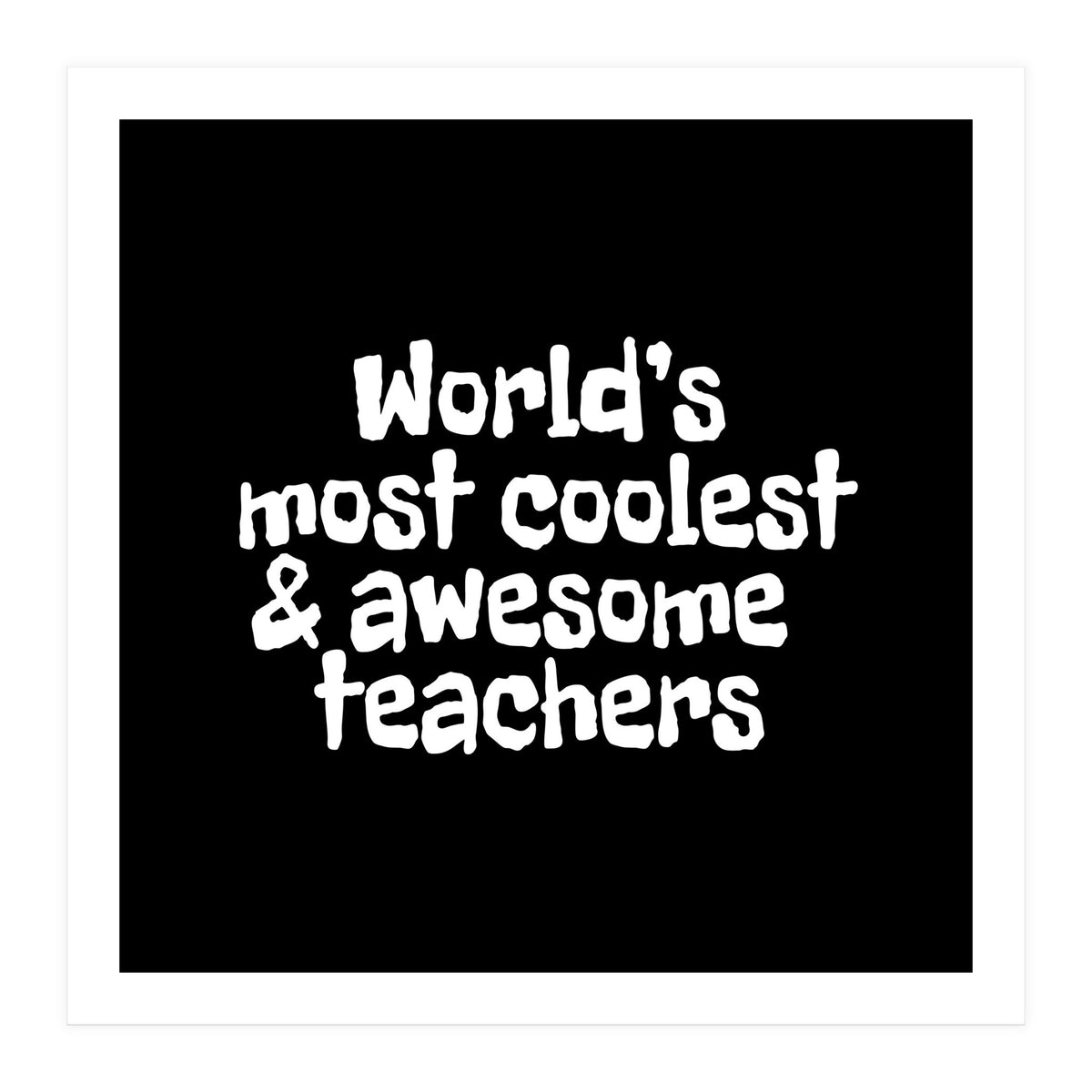 World's most coolest and awesome teachers (Print Only)