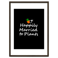 Happily married to plants