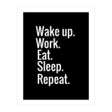 Wake Up. Work. Eat. Sleep. Repeat. (Print Only) thumbnail