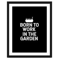 Born to work in the garden