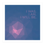 I Was. I Am. I Will Be. (Print Only) thumbnail