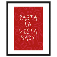 Pasta La Vista Baby, Funny Red Kitchen Quote Poster for Playful Cooking Decor