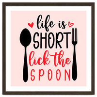 Life Is Short Lick The Spoon