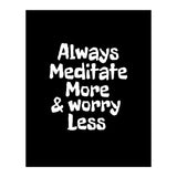 Always meditate more and worry less (Print Only) thumbnail