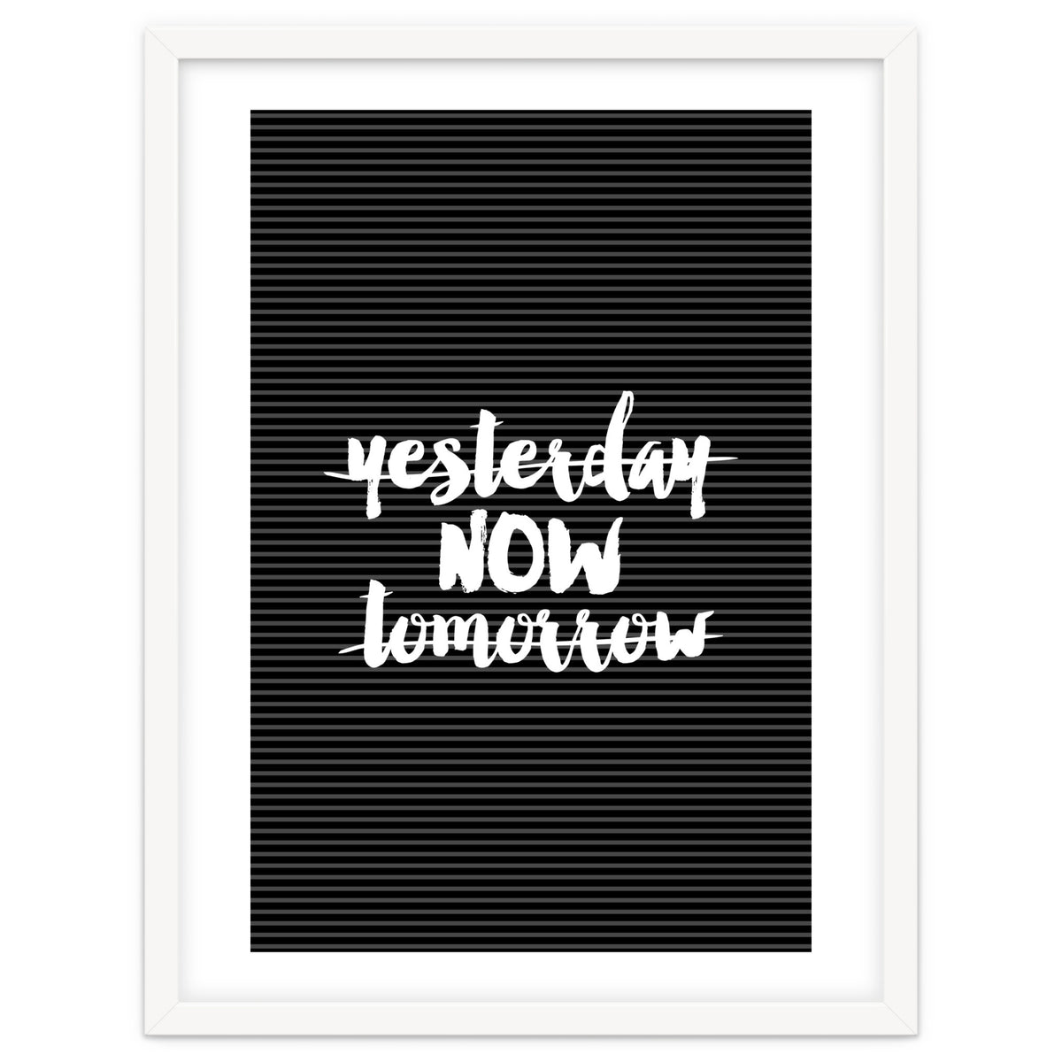 Yesterday Now Tomorrow, Motivational Black and White Typography Print for Modern Wall Decor