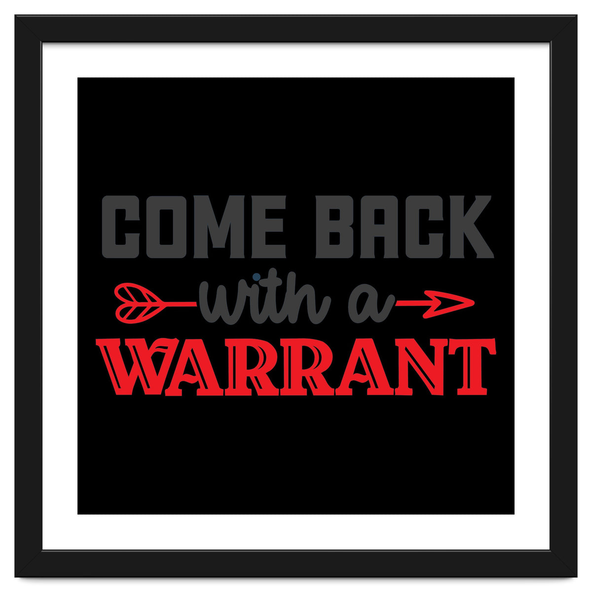 Come Back With A Warrant