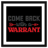 Come Back With A Warrant