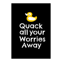 Quack all your worries away  (Print Only)