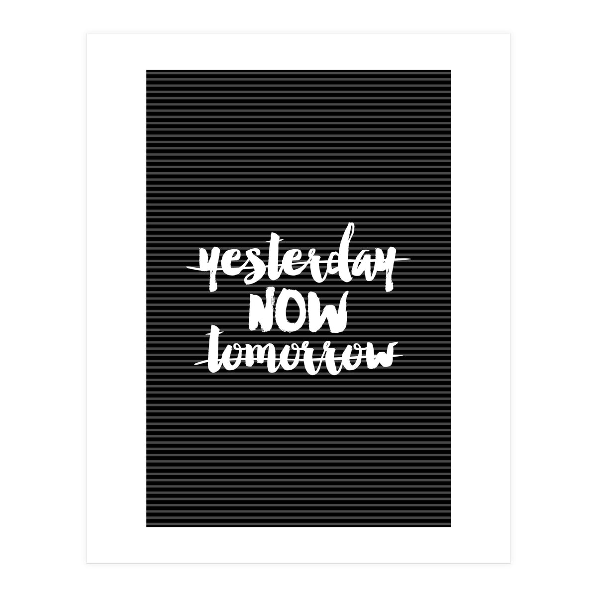 Yesterday Now Tomorrow, Motivational Black and White Typography Print for Modern Wall Decor (Print Only)