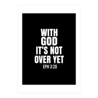 With God Its Not Over Yet (Print Only)