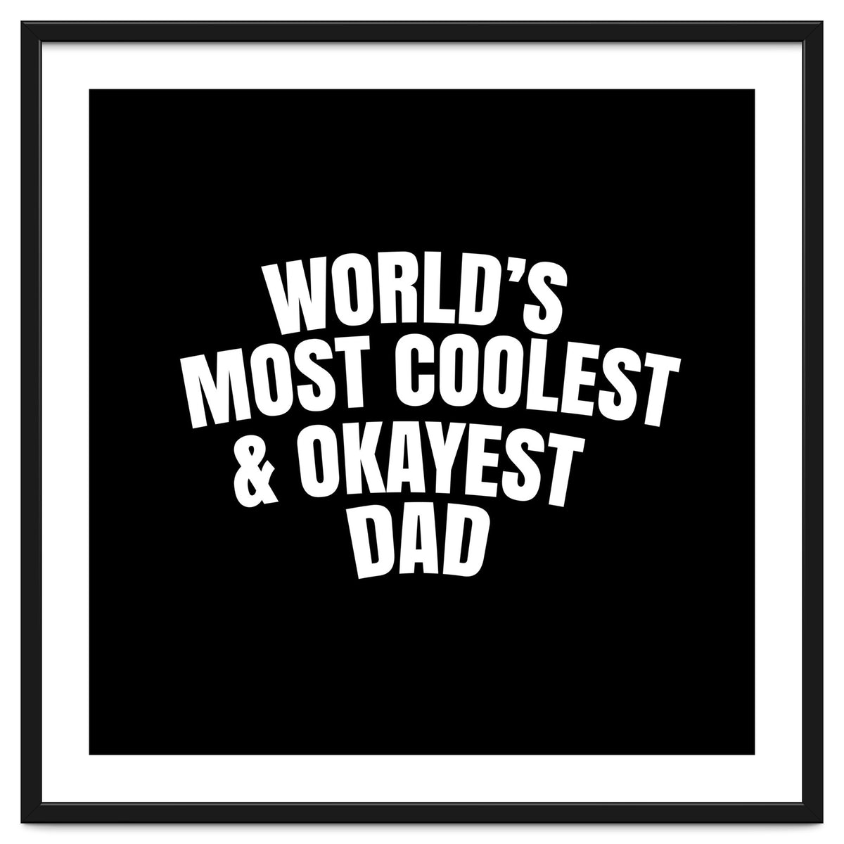 World's most coolest and okayest dad