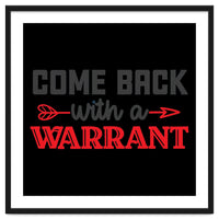 Come Back With A Warrant