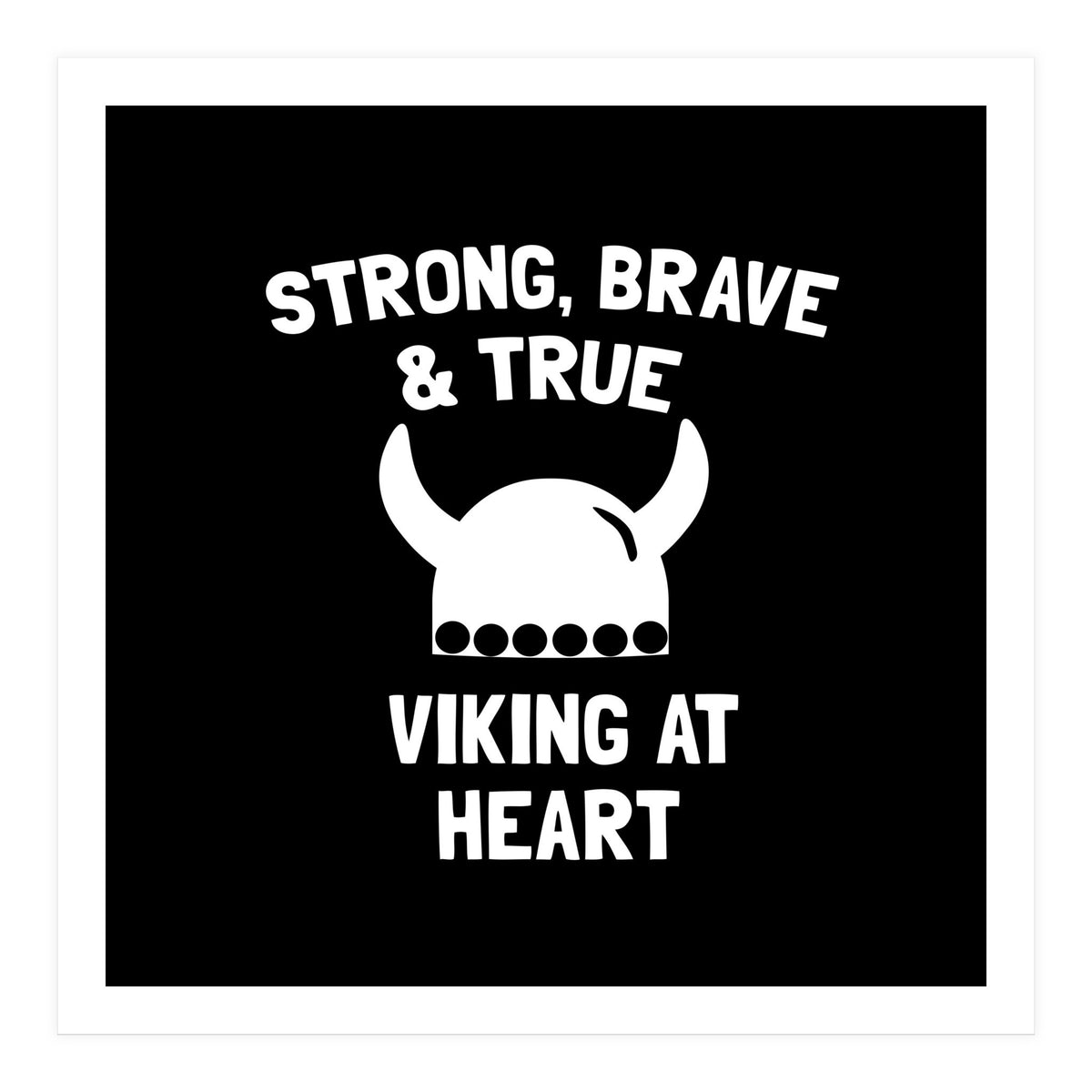 Strong, Brave and True Viking at Heart (Print Only)