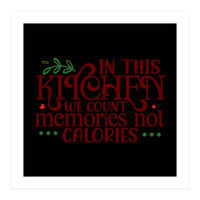 In This Kitchen We Count Memories Not Calories  (Print Only)