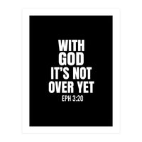 With God Its Not Over Yet (Print Only)