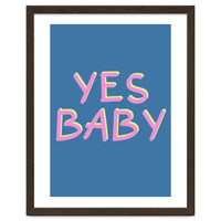 Yes Baby Text Art, Feminist, Feminism