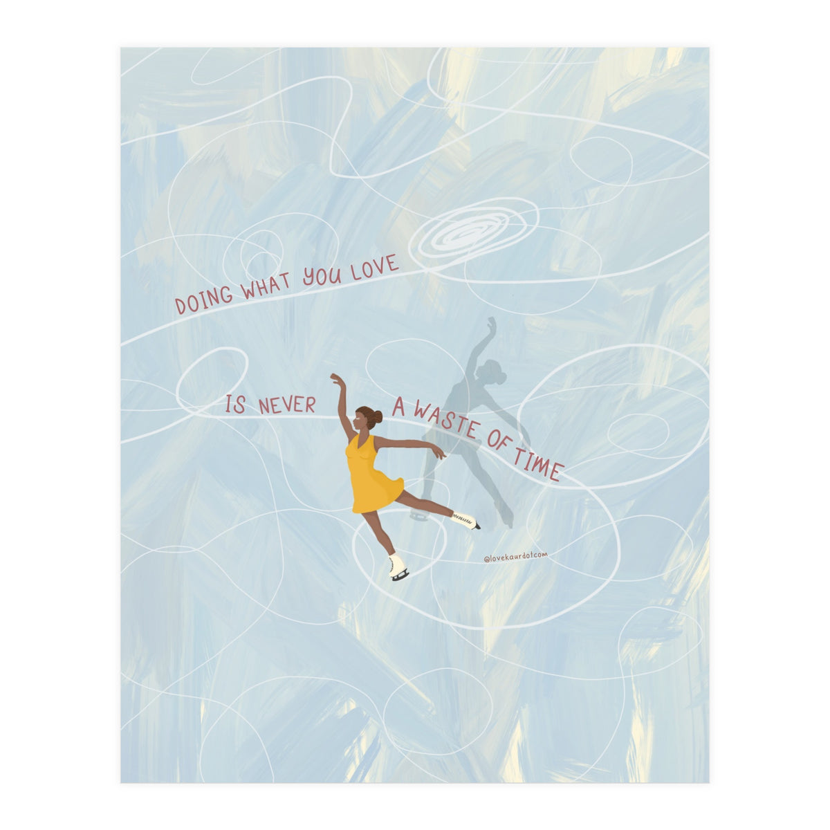 Doing What You Love Is Never A Waste Of Time (Print Only)