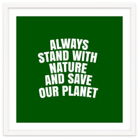 Always Stand With Nature And Save our planet