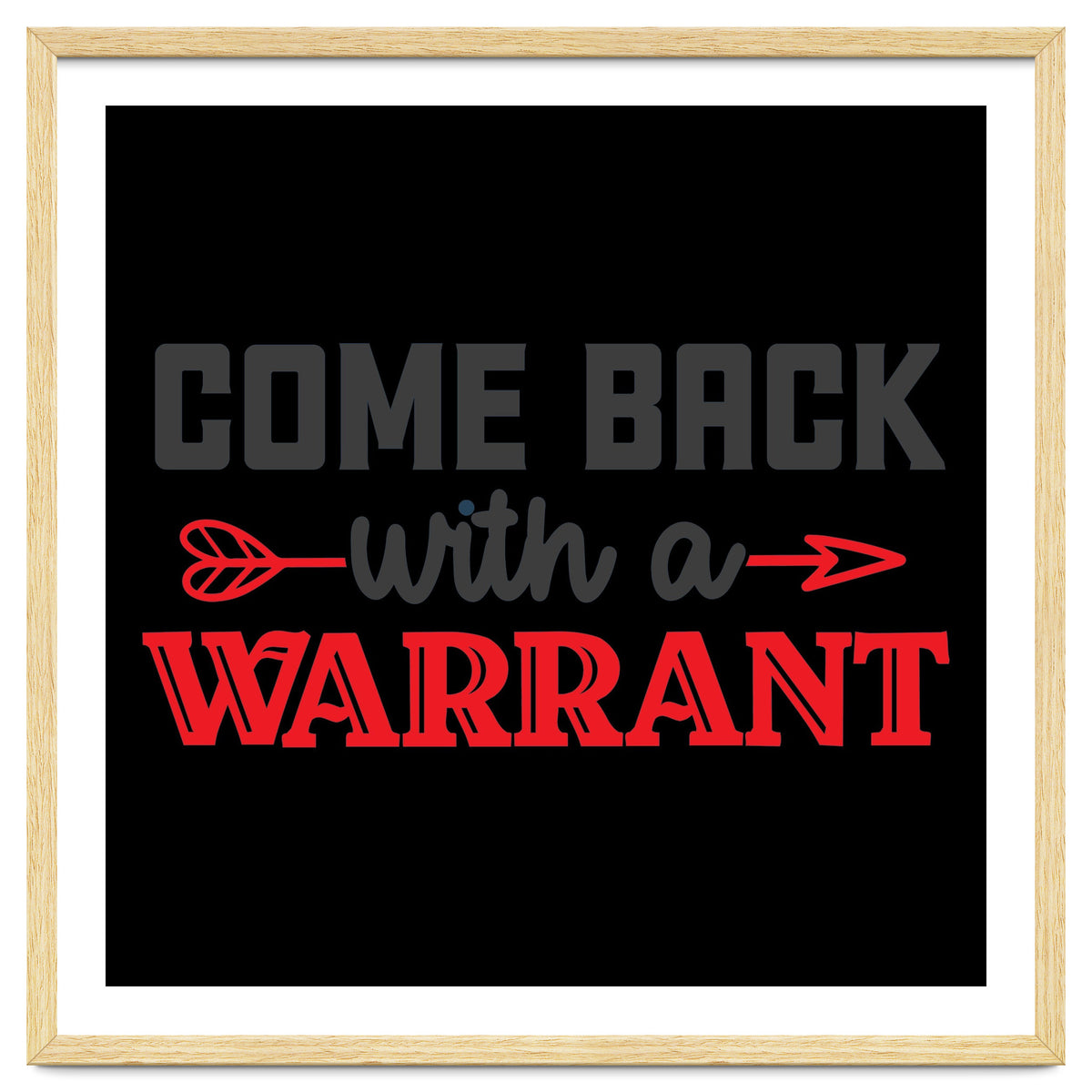 Come Back With A Warrant