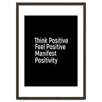 Think Positive Feel Positive Manifest Positivity