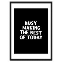 Busy making the best of today