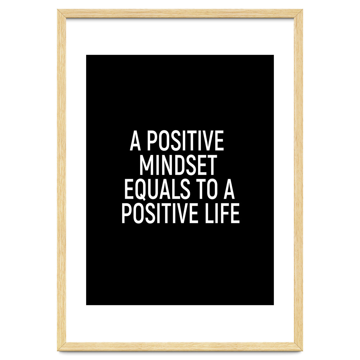 A positive mindset equals to a positive life