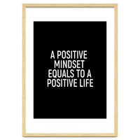 A positive mindset equals to a positive life