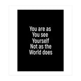 You are as you see yourself. Not as the world does. (Print Only) thumbnail