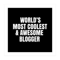 World's most coolest and awesome blogger (Print Only)