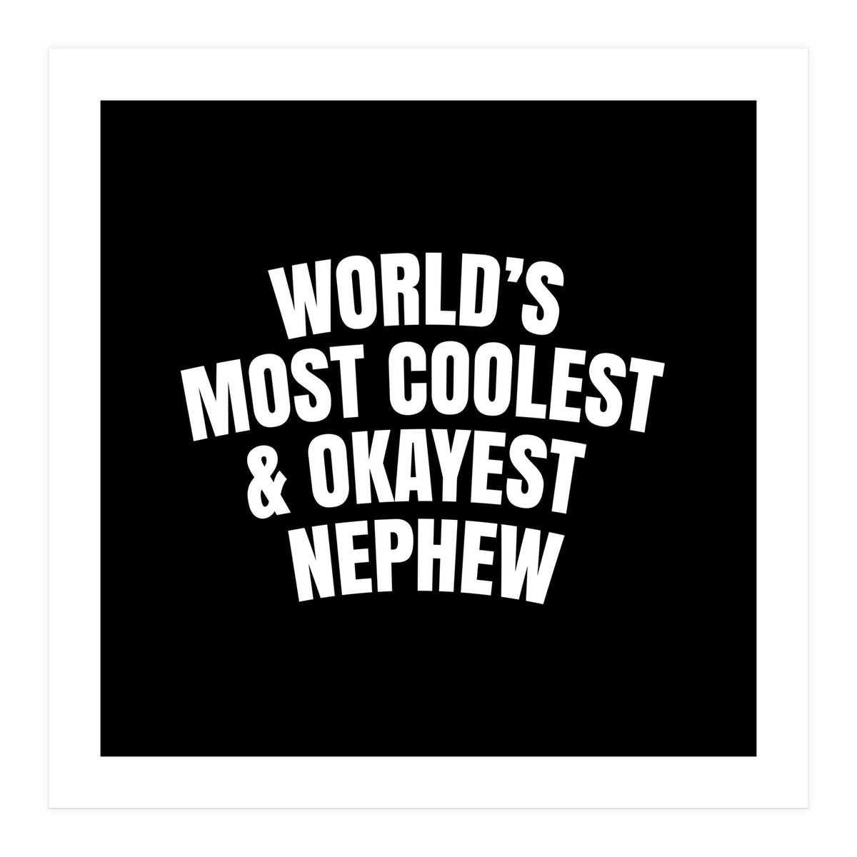 World's most coolest and okayest nephew (Print Only)