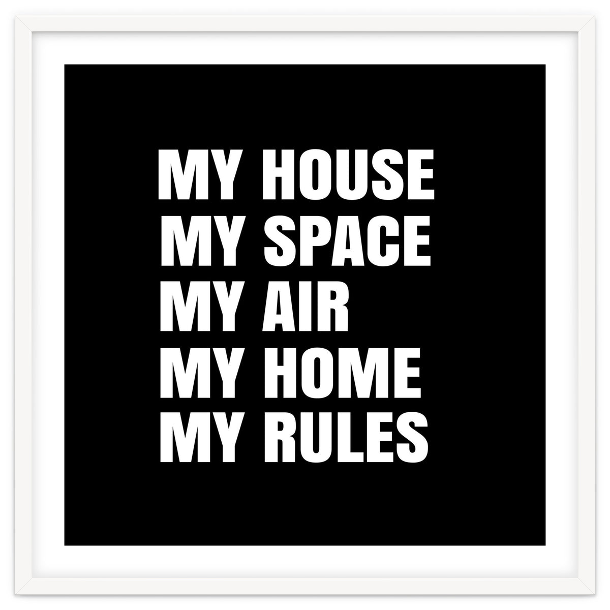 My House. My Space. My Air. My Home. My Rules.
