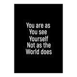 You are as you see yourself. Not as the world does. (Print Only) thumbnail