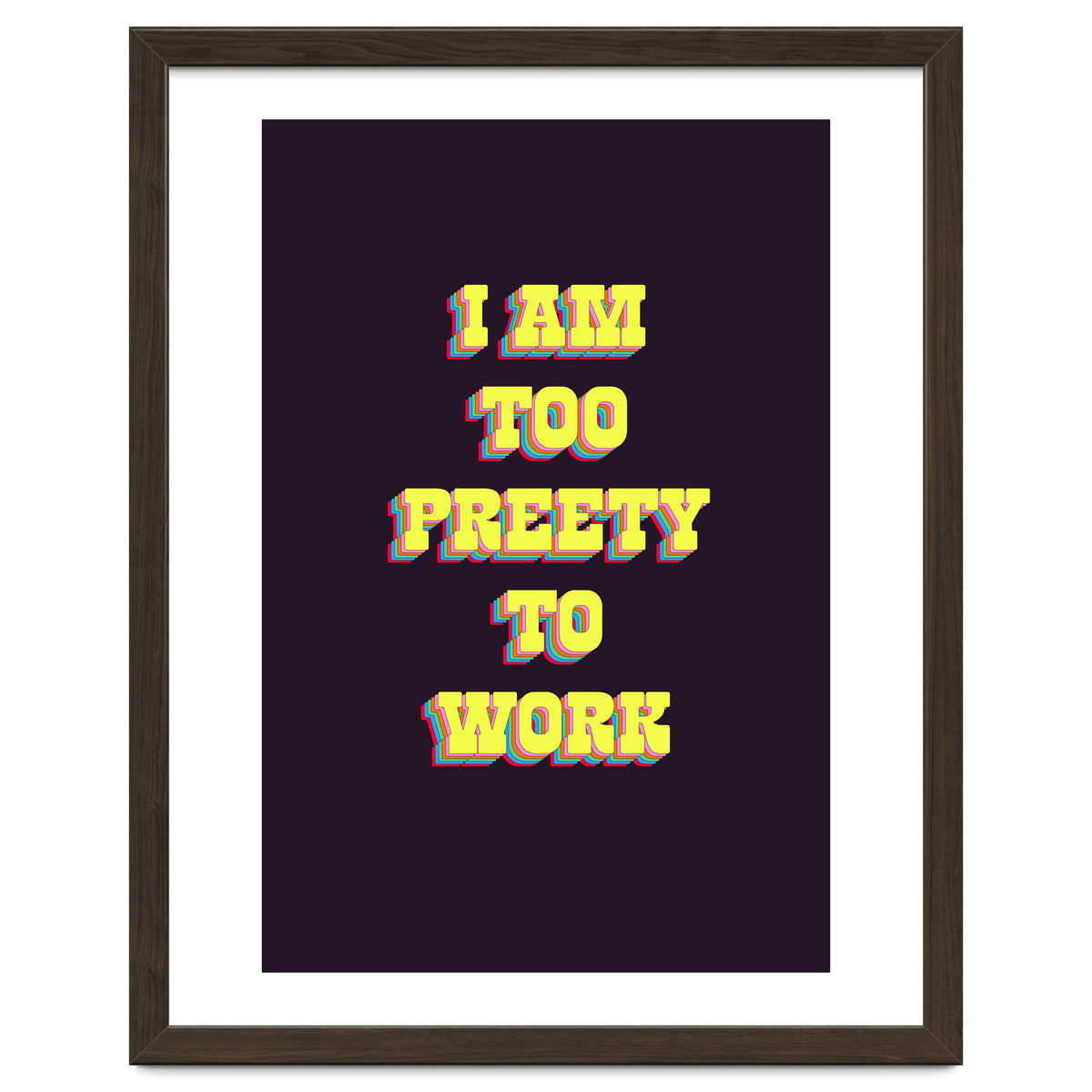 I’m Too Pretty To Work, Funny Feminine Quote Print for Office Home Decor