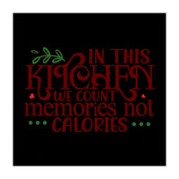 In This Kitchen We Count Memories Not Calories  (Print Only)