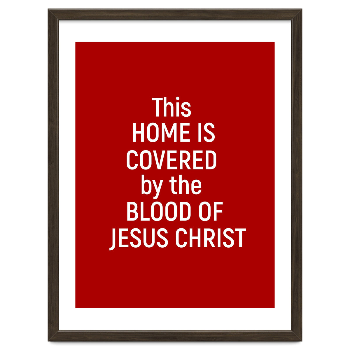 This Home is Covered By The Blood Of Jesus