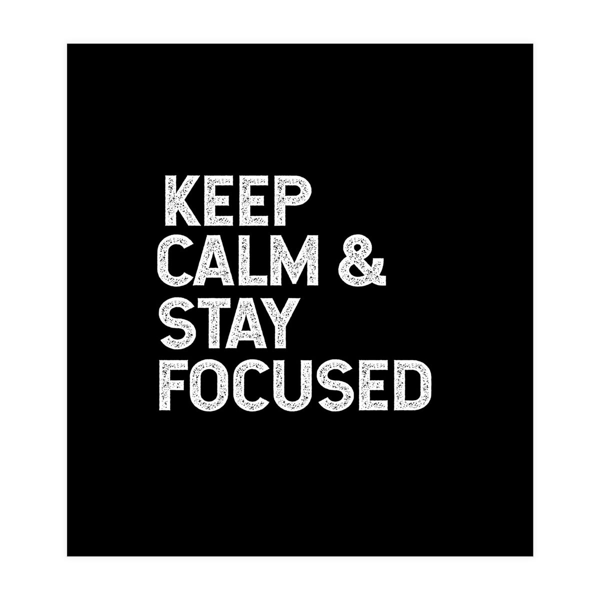 keep calm and stay focused (Print Only)