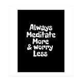 Always meditate more and worry less (Print Only) thumbnail