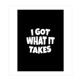I Got What It Takes (Print Only) thumbnail