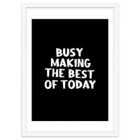 Busy making the best of today