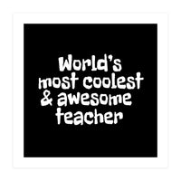 World's most coolest and awesome teacher (Print Only)