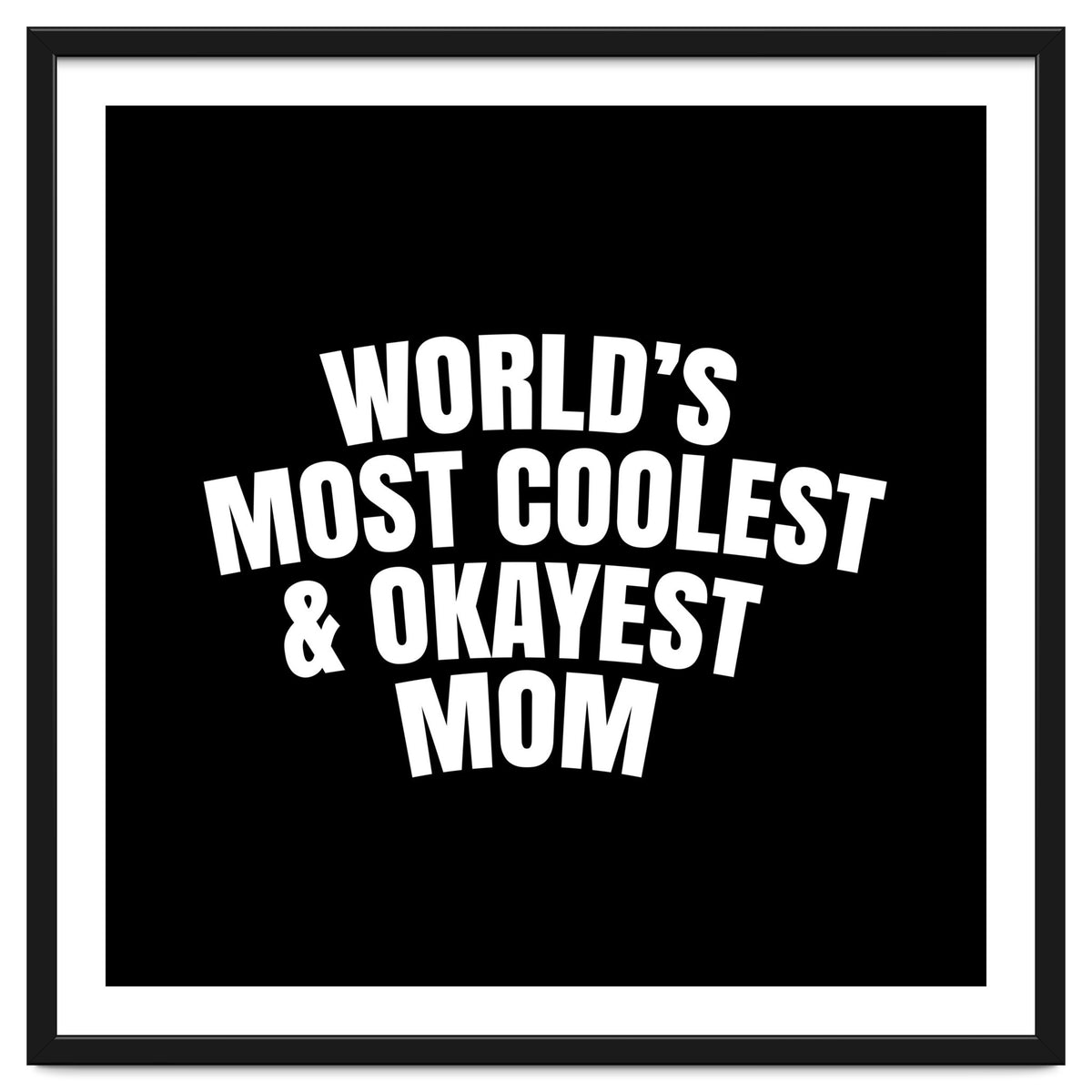 World's most coolest and okayest mom