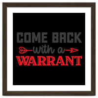 Come Back With A Warrant