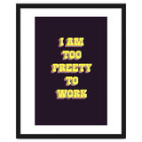 I’m Too Pretty To Work, Funny Feminine Quote Print for Office Home Decor thumbnail