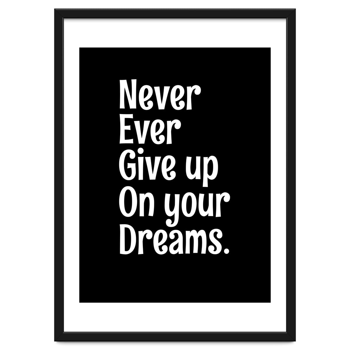 Never Ever Give On Your Dreams