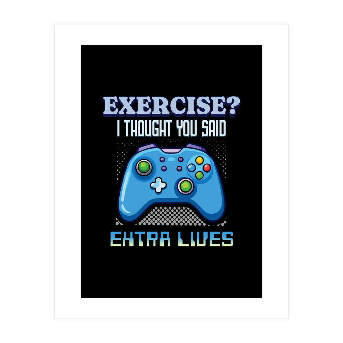 Exercise I Thought You Said Extra Lives – Gamer Humor Gift for Video Game Lovers (Print Only)