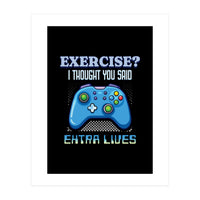 Exercise I Thought You Said Extra Lives – Gamer Humor Gift for Video Game Lovers (Print Only)